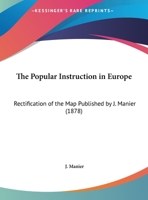The Popular Instruction In Europe: Rectification Of The Map Published By J. Manier 116191725X Book Cover