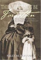 They Must Not Be Forgotten: Heroic Priests and Nuns Who Saved People From The Holocaust 0976721163 Book Cover