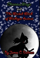 Christmas Magic and The Wicked Witch of Michigan Avenue 1312749407 Book Cover