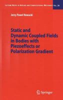 Static and Dynamic Coupled Fields in Bodies with Piezoeffects or Polarization Gradient 3642068553 Book Cover