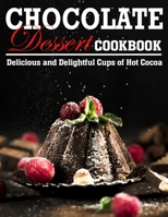 Chocolate Dessert Cookbook: Delicious and Delightful Cups of Hot Cocoa B09TDSP6SJ Book Cover