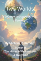 Two Worlds: A Journey Through Their Vast Differences B0FMJ8XPYL Book Cover