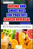 JUICING AND SMOOTHIES FOR PROSTATE CANCER REVERSAL: 60 quick and easy anti cancer fruit blends and juices to manage, prevent and recover from Adenocarcinoma of the prostate (Cancer cookbook for all) B0CR1QLNZ1 Book Cover