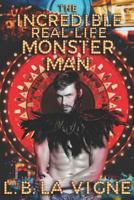 The Incredible Real Life Monster Man 1797051393 Book Cover