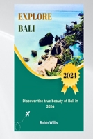 Explore Bali: Discover the true beauty of Bali in 2024 B0CMSJD2JV Book Cover