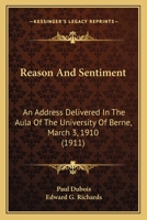 Reason and Sentiment: An Address Delivered in the Aula of the University of Berne, March 3, 1910 1164834002 Book Cover