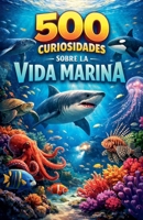 500 curiosidades sobre la vida marina (Spanish Edition) B0GSN88ZTV Book Cover