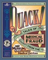 Quack!: Tales of Medical Fraud from the Museum of Questionable Medical Devices 1891661108 Book Cover