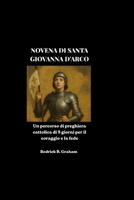 NOVENA DI SANTA GIOVANNA D'ARCO: Un percorso di preghiera cattolica di 9 giorni per il coraggio e la fede (Italian Edition) B0H2CRFZ6V Book Cover