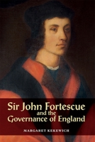 Sir John Fortescue and the Governance of England 178327350X Book Cover
