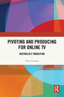 Pivoting and Producing: The Early Years of Online TV in Australia 1032712406 Book Cover