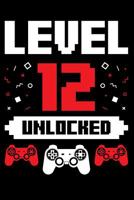 Level 12 Unlocked: A Gaming Notebook for Twelve Year Old Gamers, Video Game Players, on Their Birthday 1099900085 Book Cover