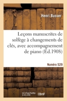 Leçons Manuscrites de Solfège À Changements de Clés Avec Accompagnement de Piano. Numéro 529: Edition A. Voix de Femmes 2329465122 Book Cover