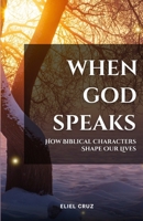 When God Speaks: How Biblical Characters Shape Our Lives B0DPCQ2KNT Book Cover