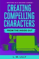 Creating Compelling Characters From The Inside Out 1950061132 Book Cover