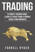 Trading: Ultimate Trading Guide. Learn To Trade From A Former Hedge Fund Manager 198676267X Book Cover