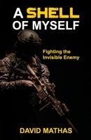 A Shell of Myself: Fighting the Invisible Enemy B08JF5HXSS Book Cover