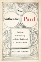 The Authentic Paul: Critical Scholarship and the Making of a Christian Book (Volume 5) (Studies in Christianity and Judaism Series) 0228024196 Book Cover