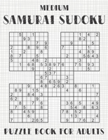 Samurai Sudoku Puzzle Book for Adults - Medium: 500 Normal Sudoku Puzzles Overlapping into 100 Samurai Style B08VYBN774 Book Cover