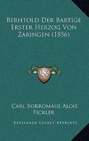 Berhtold Der Bartige Erster Herzog Von Zaringen (1856) 1160044821 Book Cover