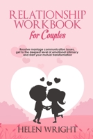 Relationship Workbook for Couples: Resolve Marriage Communication Issues, Get to the Deepest Level of Emotional Intimacy and Start Your Mutual Transformation 1703593286 Book Cover