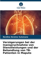Verzögerungen bei der Inanspruchnahme von Dienstleistungen und der Behandlung von TB-Patienten in Maputo (German Edition) 6207764331 Book Cover