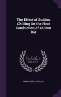 The Effect of Sudden Chilling On the Heat Conduction of an Iron Bar 1359128255 Book Cover
