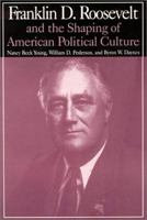 Franklin D. Roosevelt and the Shaping of American Political Culture 0765606216 Book Cover