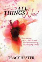 All Things New!: Discovering God’s Peace and Protection during Challenging Times 1973616718 Book Cover