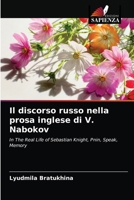 Il discorso russo nella prosa inglese di V. Nabokov: In The Real Life of Sebastian Knight, Pnin, Speak, Memory 6203475572 Book Cover