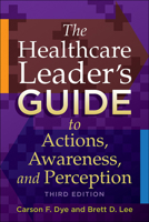 The Healthcare Leader's Guide to Actions, Awareness, and Perception (Ache Management Series) 1567937659 Book Cover