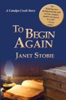 To Begin Again: A New Catalpa Creek Story 1775293807 Book Cover