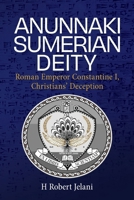 Anunnaki Sumerian Deity: Roman Emperor Constantine I, Christians' Deception B0GZLC6BN2 Book Cover