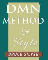 Dmn Method and Style: The Practitioner's Guide to Decision Modeling with Business Rules 0982368151 Book Cover