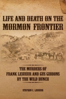 Life and Death on the Mormon Frontier: The Murders of Frank LeSueur and Gus Gibbons by the Wild Bunch 1589587723 Book Cover