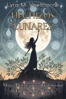 HECHIZOS LUNARES: Magia Práctica para Transformar tu Energía y tus Rituales: Guía esencial para trabajar con las fases de la Luna, activar intención y fortalecer tu camino interior. B0G3NZ4ND1 Book Cover