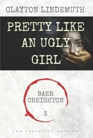 Pretty Like an Ugly Girl: Low Profanity Edition B08QS6KPFY Book Cover