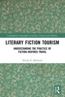 Literary Fiction Tourism: Understanding the Practice of Fiction-Inspired Travel 1032324325 Book Cover