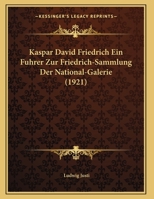 Kaspar David Friedrich Ein Fuhrer Zur Friedrich-Sammlung Der National-Galerie 1120307376 Book Cover