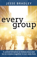 Every Group: A united initiative to follow Jesus and be on mission together in our daily lives 1685564682 Book Cover