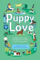 Puppy Love: An Illustrated Guide to Picking Your Perfect Canine Companion 1423663543 Book Cover