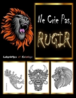 Ne Crie Pas, RUGIR: Livre de coloriage pour adultes Coloriage Anti-Stress et Relaxant pour Adultes et Adolescents, Créativité, concentration et ... pour Adultes Et Ados. B08QFBMWX5 Book Cover