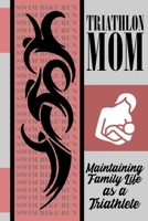 Triathlon Mom: Maintaining Family Life as a Triathlete 1655101579 Book Cover
