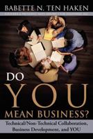 Do You Mean Business? Technical/Non-Technical Collaboration, Business Development and You 0984898654 Book Cover