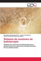 Sistema de sesiones de bailoterapia: Sistema de sesiones de bailoterapia para perfeccionar las relaciones interpersonales de los adolescentes 620281344X Book Cover