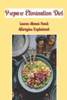 Prepare Elimination Diet: Learn About Food Allergies Explained: Food Allergies Explained B09FCCDBC7 Book Cover