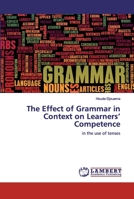 The Effect of Grammar in Context on Learners’ Competence: in the use of tenses 620030145X Book Cover