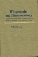 Wittgenstein and phenomenology: A comparative study of the later Wittgenstein, Husserl, Heidegger, and Merleau-Ponty (SUNY series in philosophy) 0873955188 Book Cover