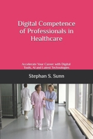 Digital Competence of Professionals in Healthcare: Accelerate Your Career with Digital Tools, AI, and Latest Technologies B0GZ9Z64XT Book Cover