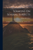 Sermons On Several Subjects: To Which Is Prefixed A Sketch Of The Life ... Of The Author 1021544906 Book Cover